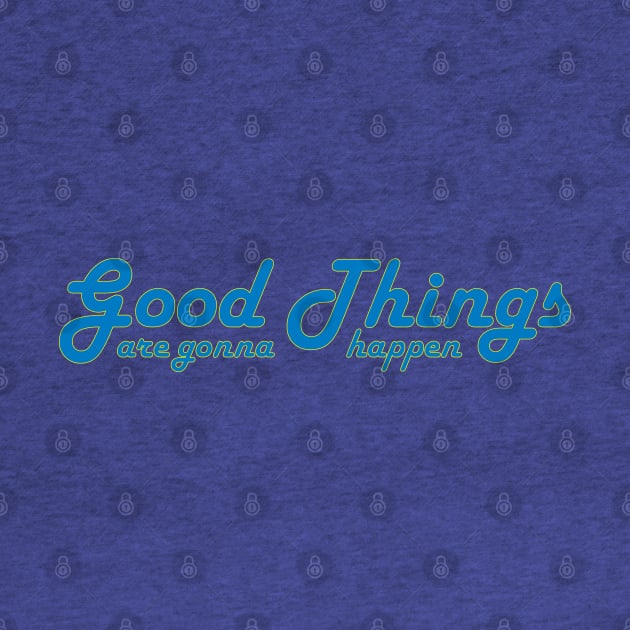 Good Things are gonna happen by upursleeve